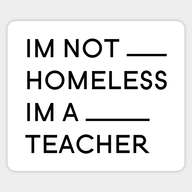 Im not Homless Im a teacher Sticker by A1designs